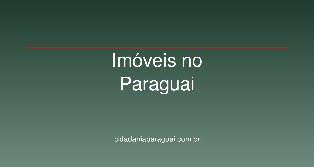 Comprar Casa no Paraguai: Guia para Brasileiros 2026