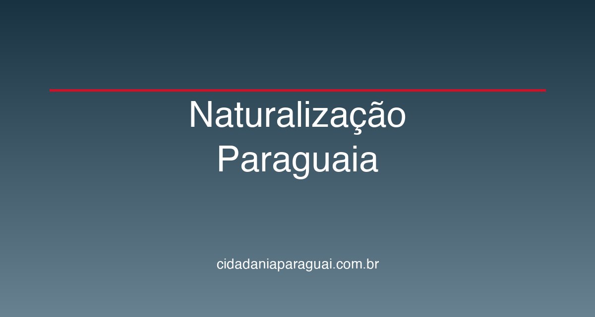 Naturalização Paraguaia: Como se Tornar Cidadão